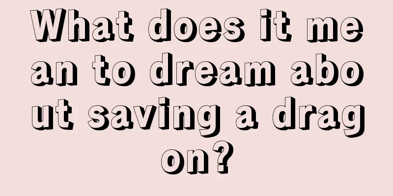 What does it mean to dream about saving a dragon?