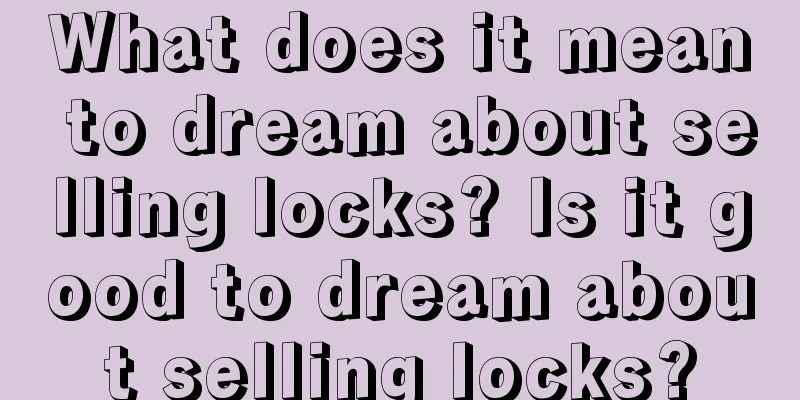 What does it mean to dream about selling locks? Is it good to dream about selling locks?