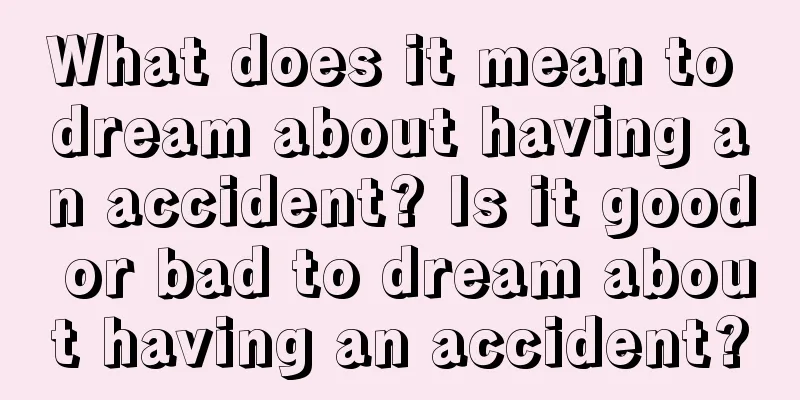 What does it mean to dream about having an accident? Is it good or bad to dream about having an accident?