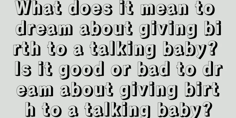 What does it mean to dream about giving birth to a talking baby? Is it good or bad to dream about giving birth to a talking baby?