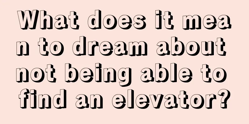 What does it mean to dream about not being able to find an elevator?