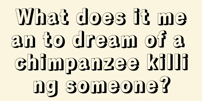 What does it mean to dream of a chimpanzee killing someone?