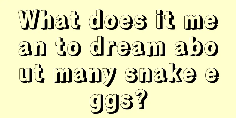 What does it mean to dream about many snake eggs?