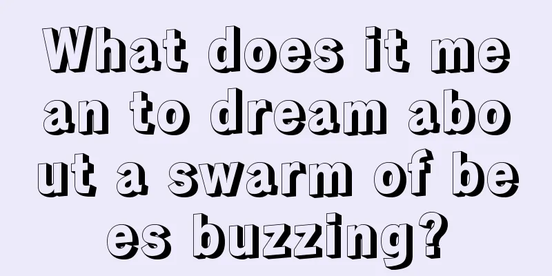 What does it mean to dream about a swarm of bees buzzing?