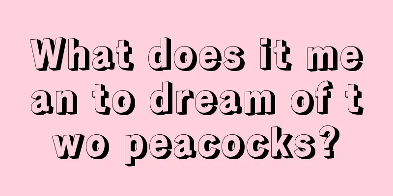 What does it mean to dream of two peacocks?