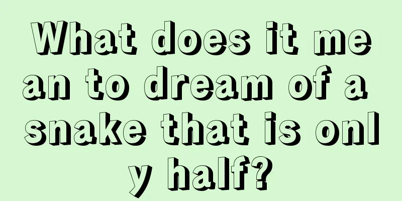 What does it mean to dream of a snake that is only half?