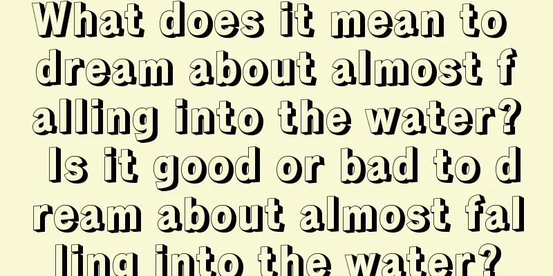 What does it mean to dream about almost falling into the water? Is it good or bad to dream about almost falling into the water?