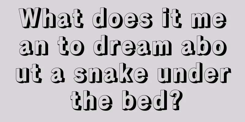 What does it mean to dream about a snake under the bed?