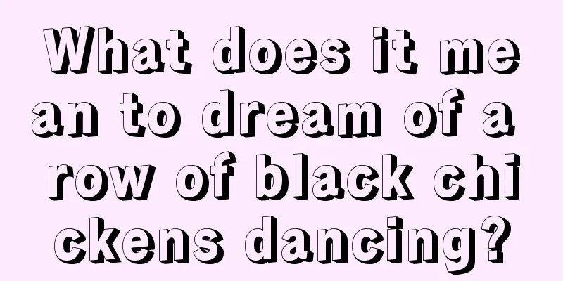 What does it mean to dream of a row of black chickens dancing?