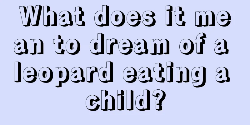 What does it mean to dream of a leopard eating a child?