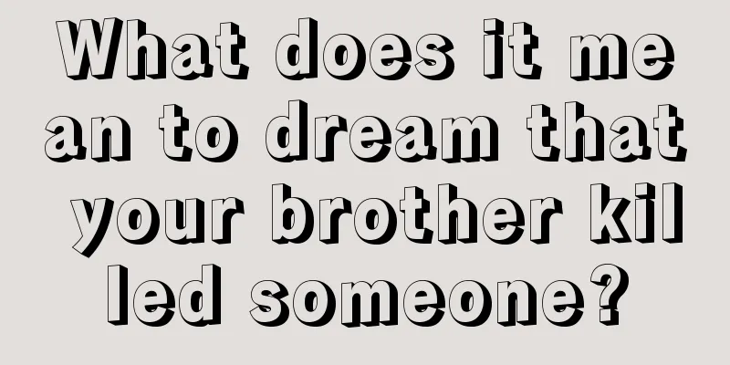 What does it mean to dream that your brother killed someone?