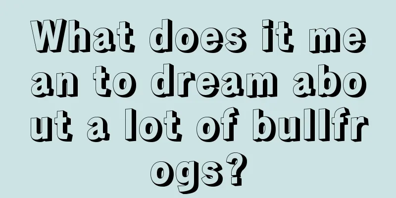 What does it mean to dream about a lot of bullfrogs?