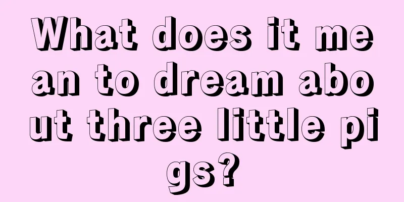 What does it mean to dream about three little pigs?