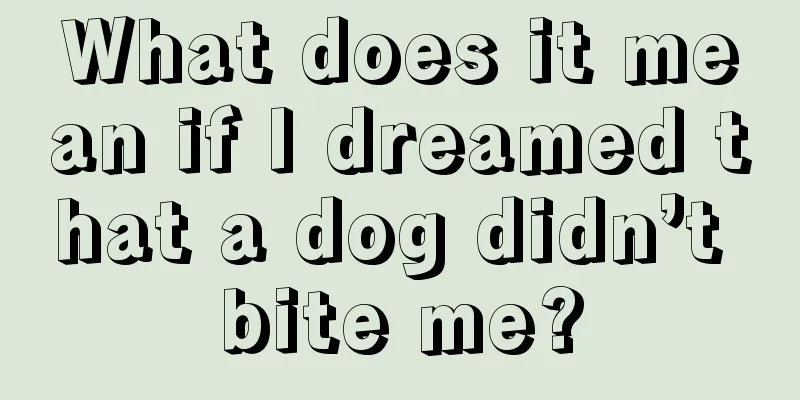 What does it mean if I dreamed that a dog didn’t bite me?