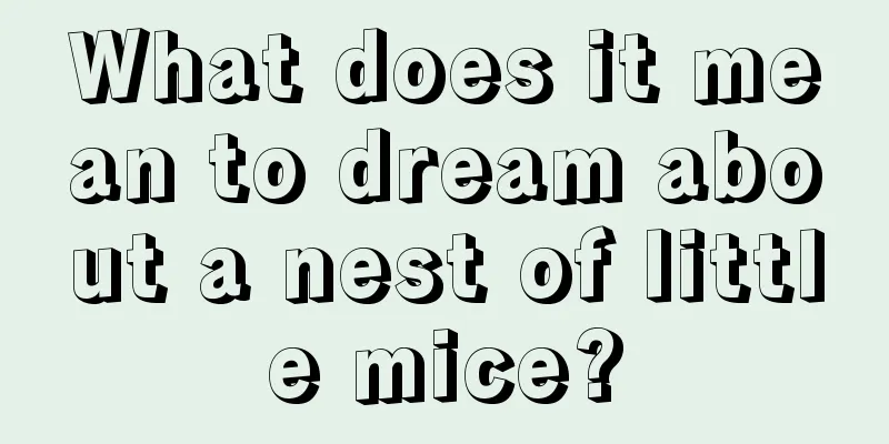 What does it mean to dream about a nest of little mice?