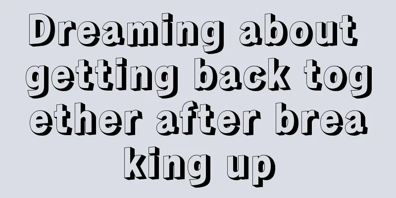 Dreaming about getting back together after breaking up