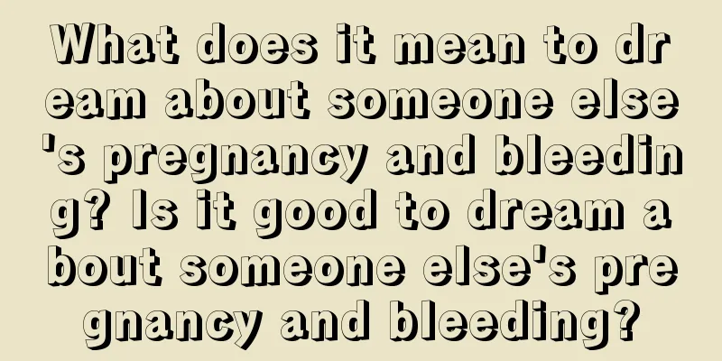 What does it mean to dream about someone else's pregnancy and bleeding? Is it good to dream about someone else's pregnancy and bleeding?