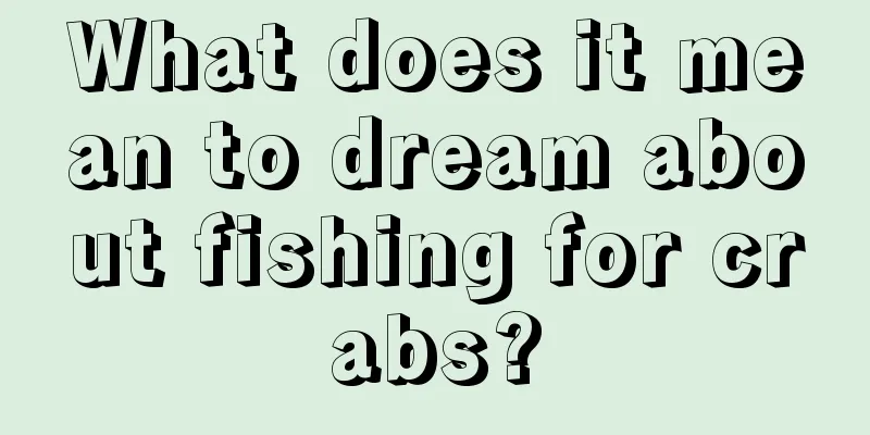 What does it mean to dream about fishing for crabs?