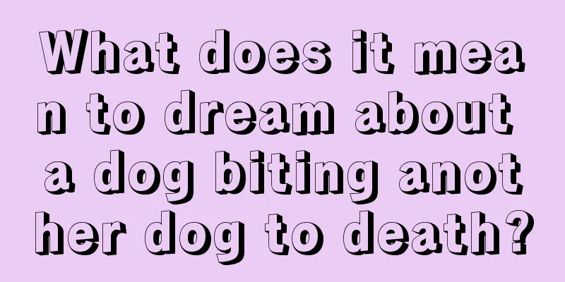 What does it mean to dream about a dog biting another dog to death?