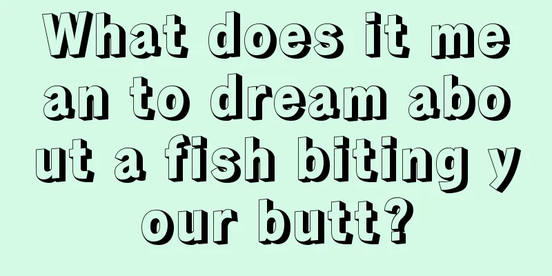 What does it mean to dream about a fish biting your butt?