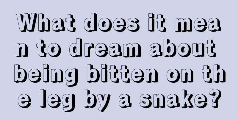 What does it mean to dream about being bitten on the leg by a snake?