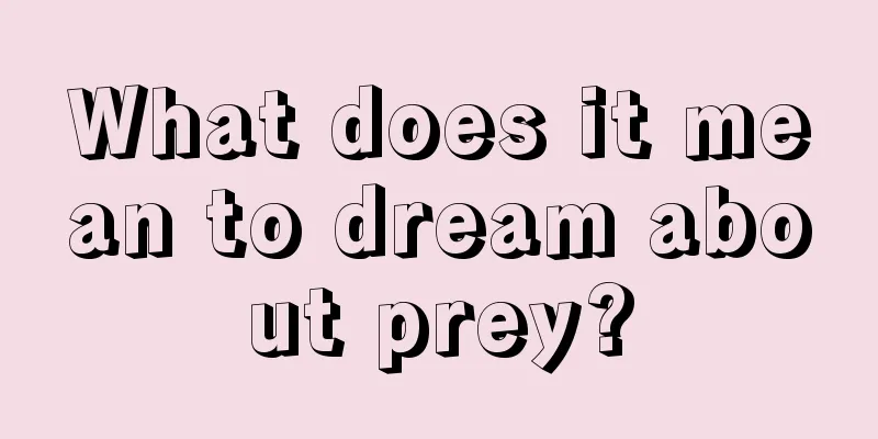 What does it mean to dream about prey?