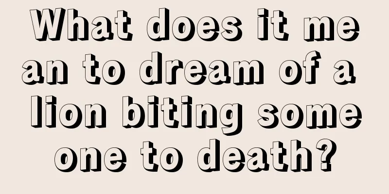 What does it mean to dream of a lion biting someone to death?