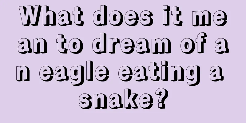 What does it mean to dream of an eagle eating a snake?