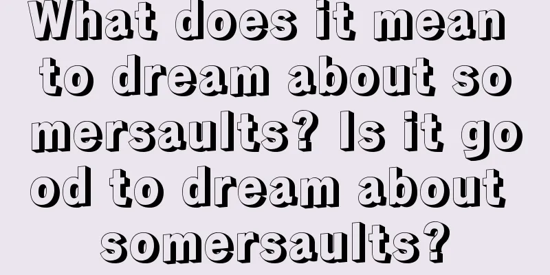 What does it mean to dream about somersaults? Is it good to dream about somersaults?