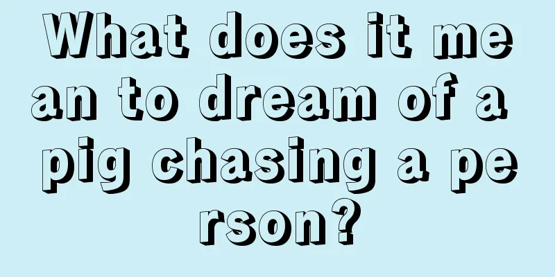 What does it mean to dream of a pig chasing a person?