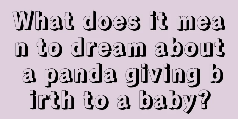 What does it mean to dream about a panda giving birth to a baby?