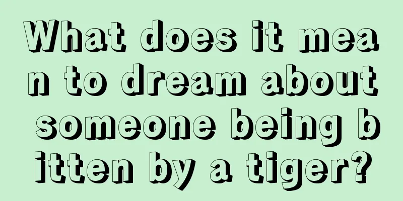 What does it mean to dream about someone being bitten by a tiger?