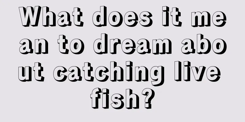 What does it mean to dream about catching live fish?