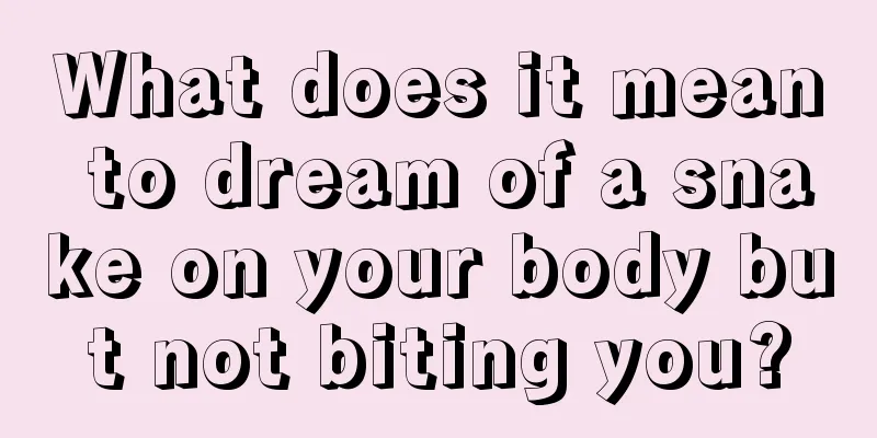 What does it mean to dream of a snake on your body but not biting you?