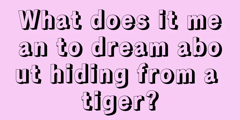 What does it mean to dream about hiding from a tiger?