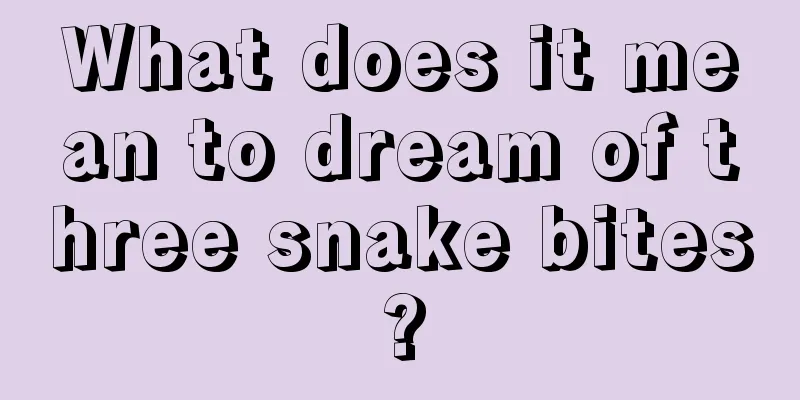 What does it mean to dream of three snake bites?