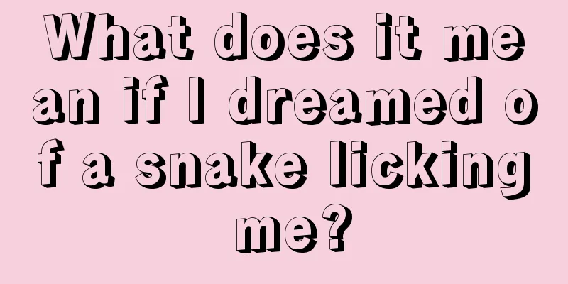 What does it mean if I dreamed of a snake licking me?