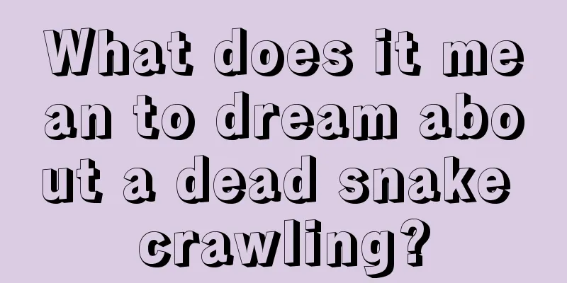 What does it mean to dream about a dead snake crawling?