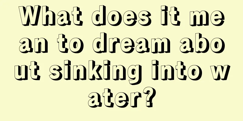 What does it mean to dream about sinking into water?