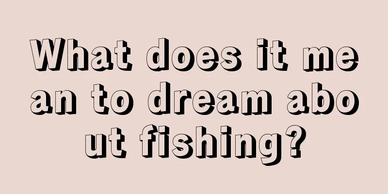 What does it mean to dream about fishing?