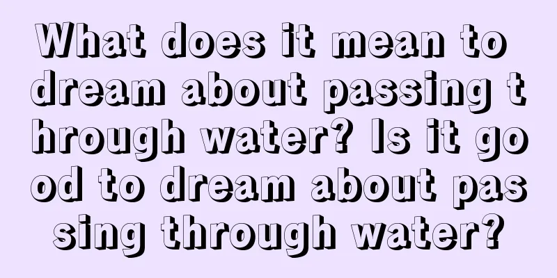 What does it mean to dream about passing through water? Is it good to dream about passing through water?