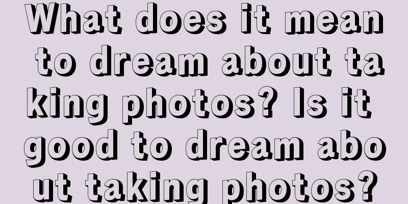 What does it mean to dream about taking photos? Is it good to dream about taking photos?