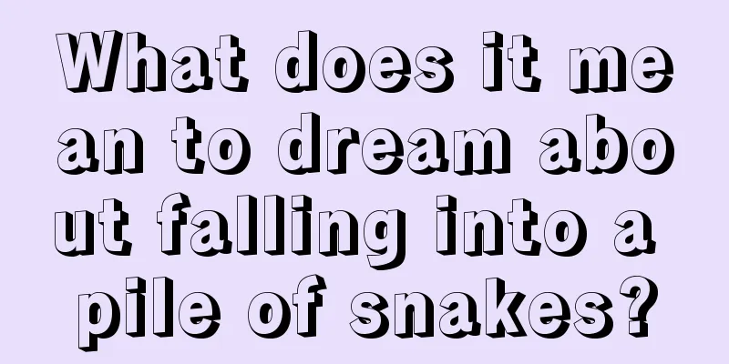 What does it mean to dream about falling into a pile of snakes?