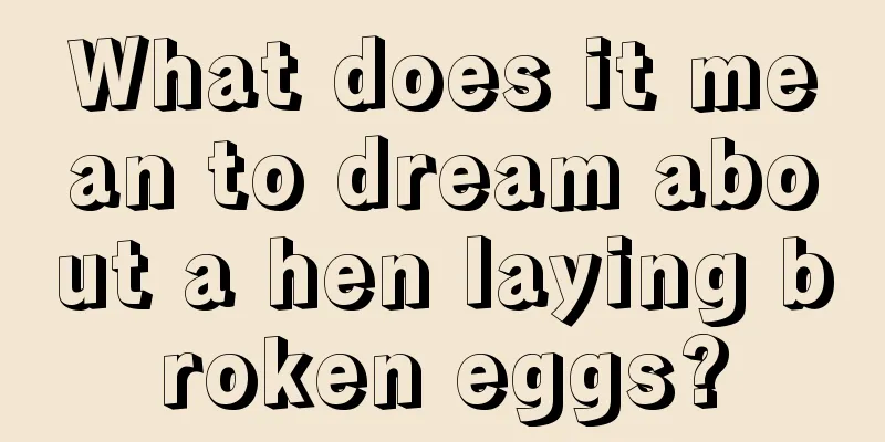 What does it mean to dream about a hen laying broken eggs?