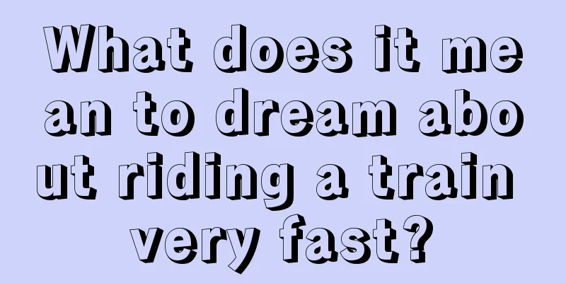 What does it mean to dream about riding a train very fast?