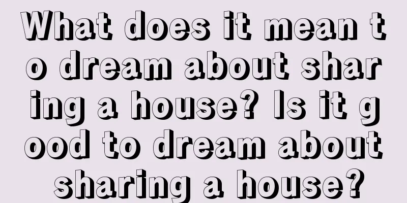 What does it mean to dream about sharing a house? Is it good to dream about sharing a house?