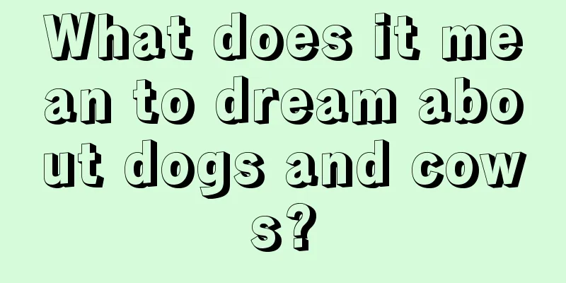 What does it mean to dream about dogs and cows?