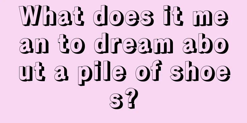 What does it mean to dream about a pile of shoes?