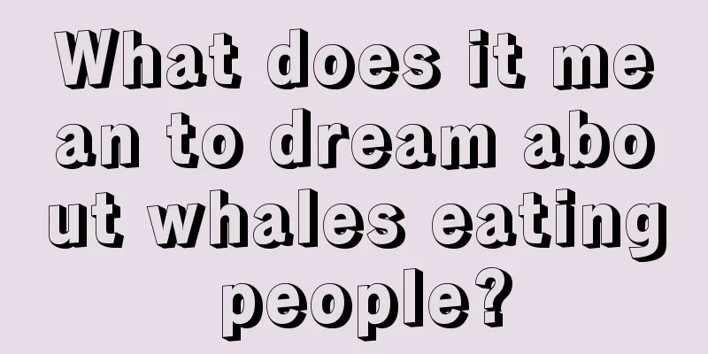 What does it mean to dream about whales eating people?