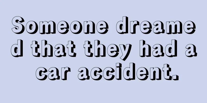 Someone dreamed that they had a car accident.